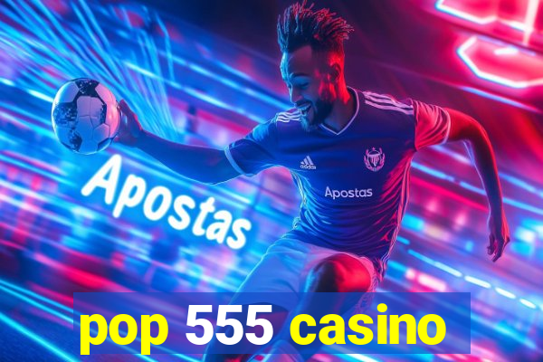 pop 555 casino